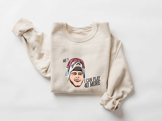 I can play 40 more - Crewneck