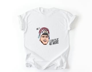 I can play 40 more - T-shirt